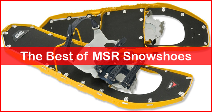 best msr snowshoes reviews