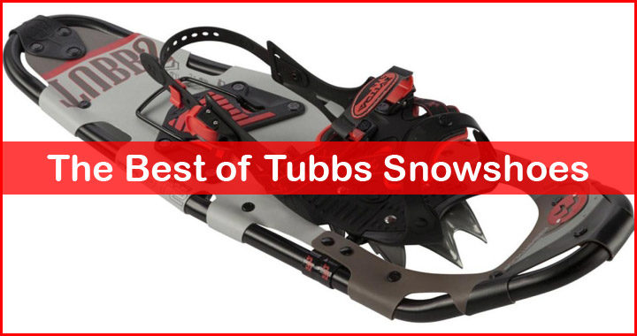 best tubbs snowshoes review