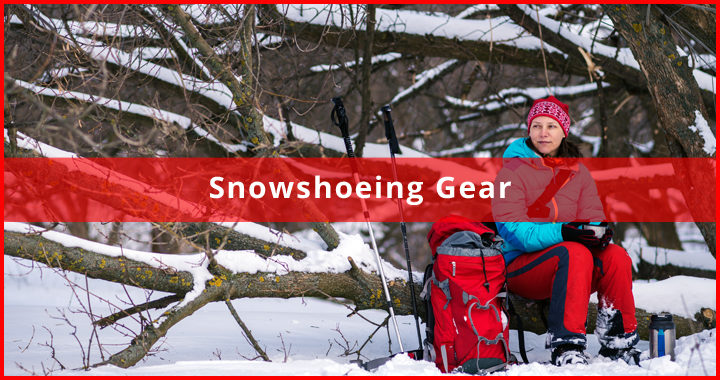gear you need when snowshoeing